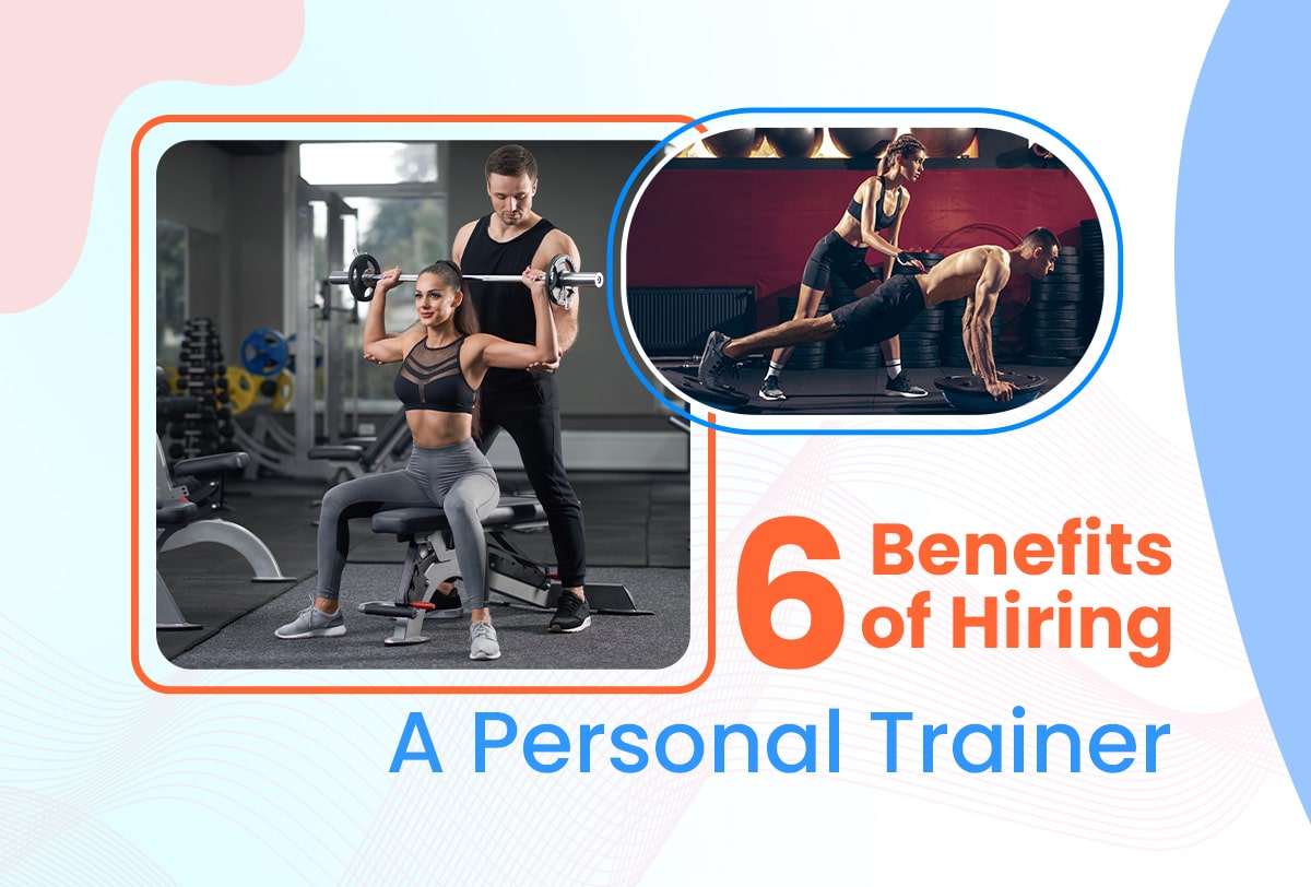 6 Benefits of Hiring a Personal Trainer