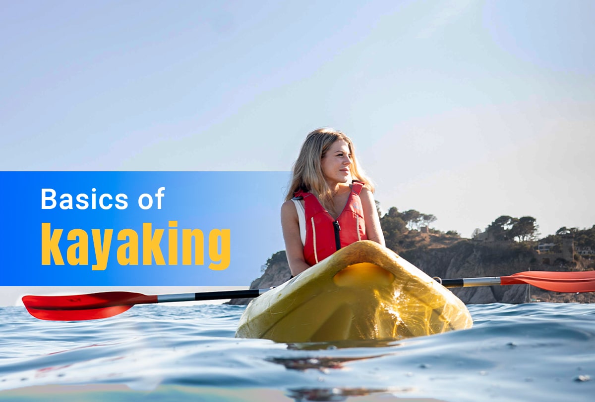 How to Kayak: Learn the Basics of Kayaking