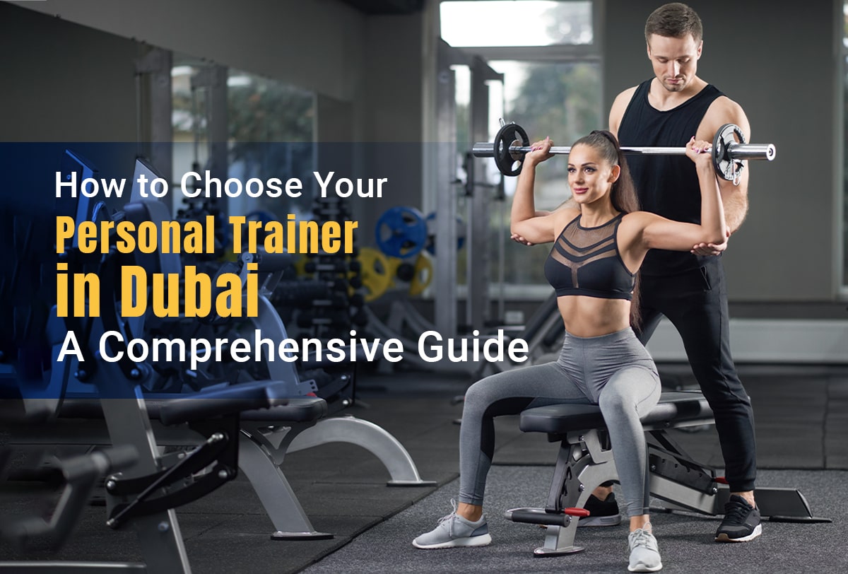 How to Choose Your Personal Trainer in Dubai: A Comprehensive Guide