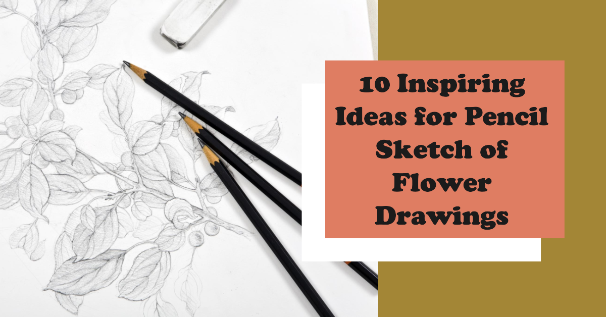 10 Inspiring Ideas for Pencil Sketch of Flower Drawings