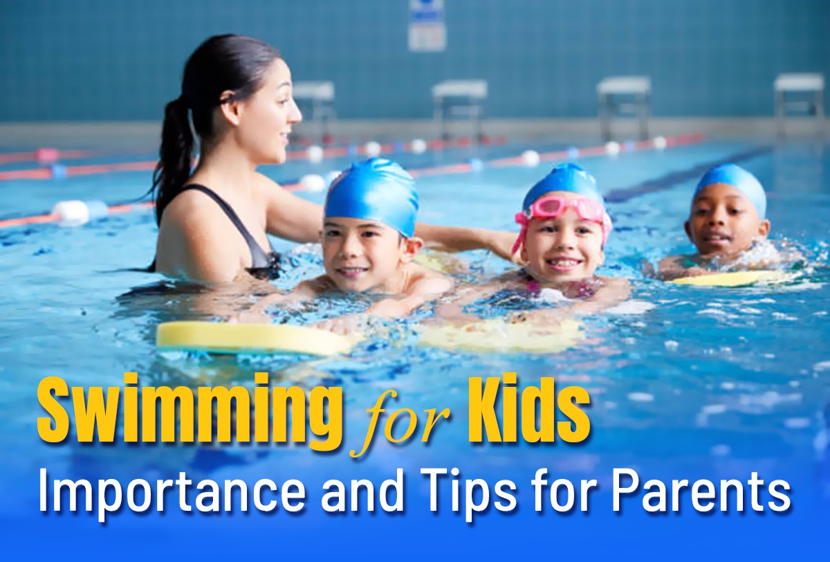 Swimming for Kids: Importance and Tips for Parents