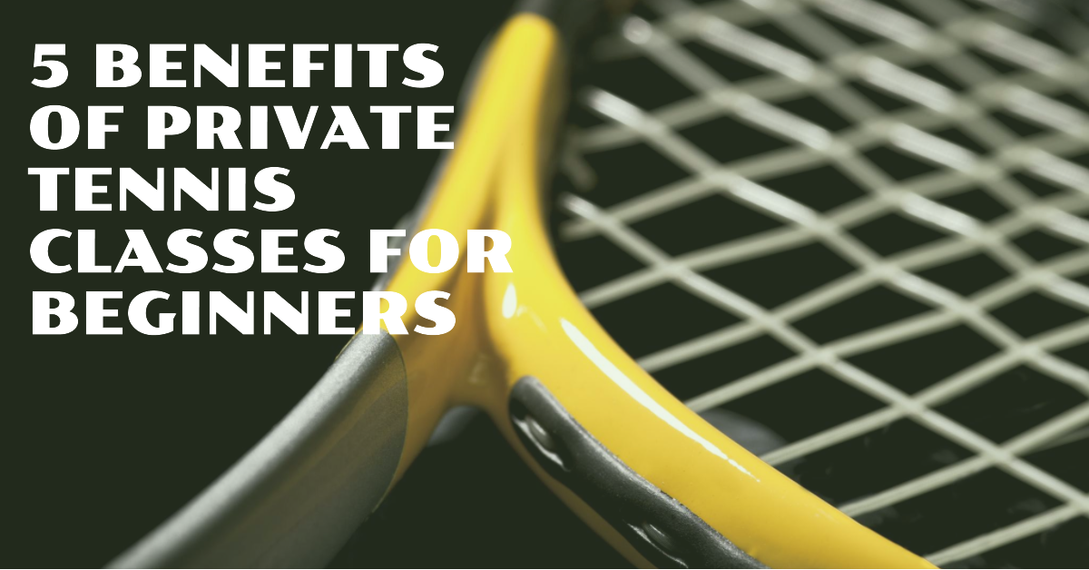 5 Benefits of Private Tennis Classes for Beginners