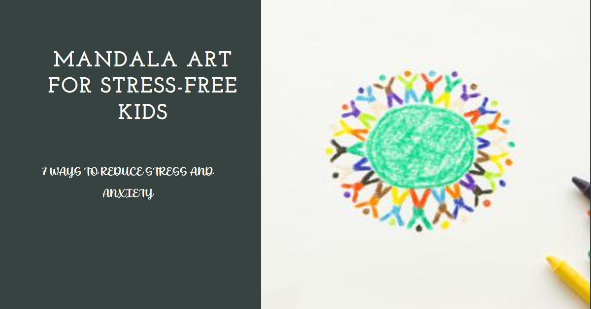 7 Ways how Mandala Art can Reduce Stress and Anxiety From Kids