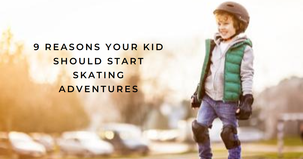 Rolling into Fun: 9 Compelling Reasons Your Kid Should Start Skating Adventures